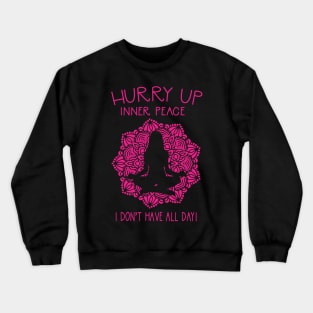 Hurry Up Inner Peace Funny Yoga Meditation Crewneck Sweatshirt